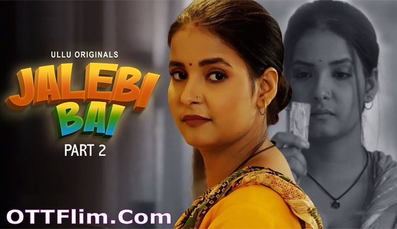 Jalebi Bai Part 2 Web Series (2022) Ullu: Cast, Watch Online, Release Date, All Episodes