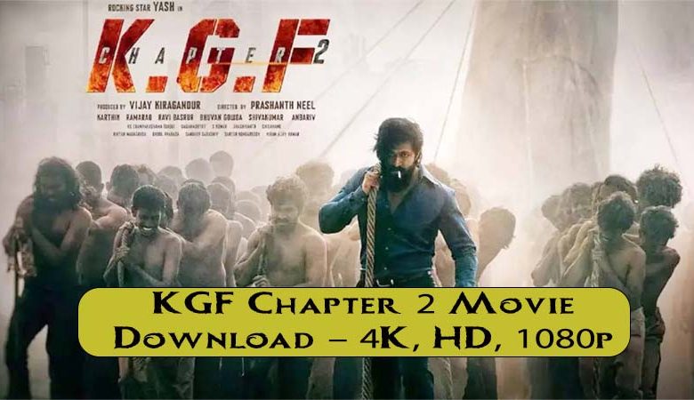 KGF Chapter 2 Movie Download – 4K, HD, 1080p 480p, 720p