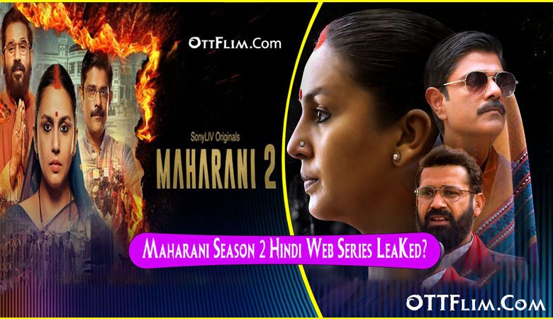 Maharani Season 2 Hindi Web Series Download All Episodes